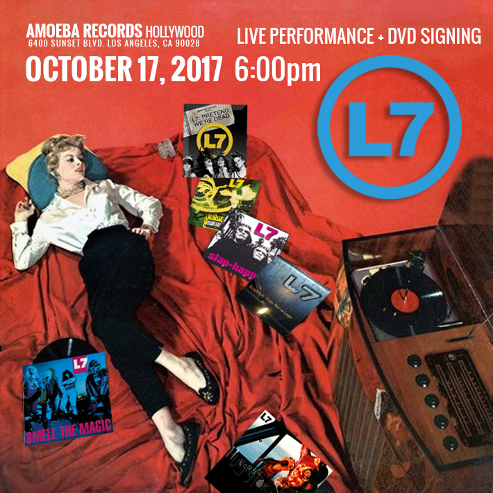 October 17, 2017 L7 – Free Live Show and Signing 6 PM  – Hollywood